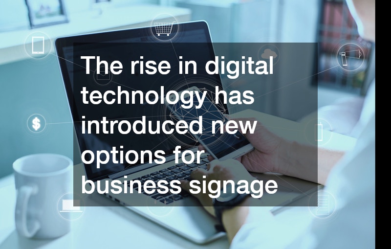 The rise in digital technology has introduced new options for business signage