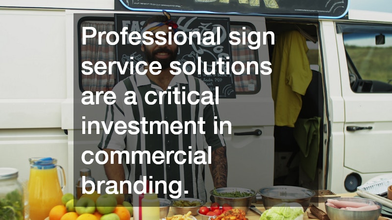 Professional sign service solutions are a critical investment in commercial branding.