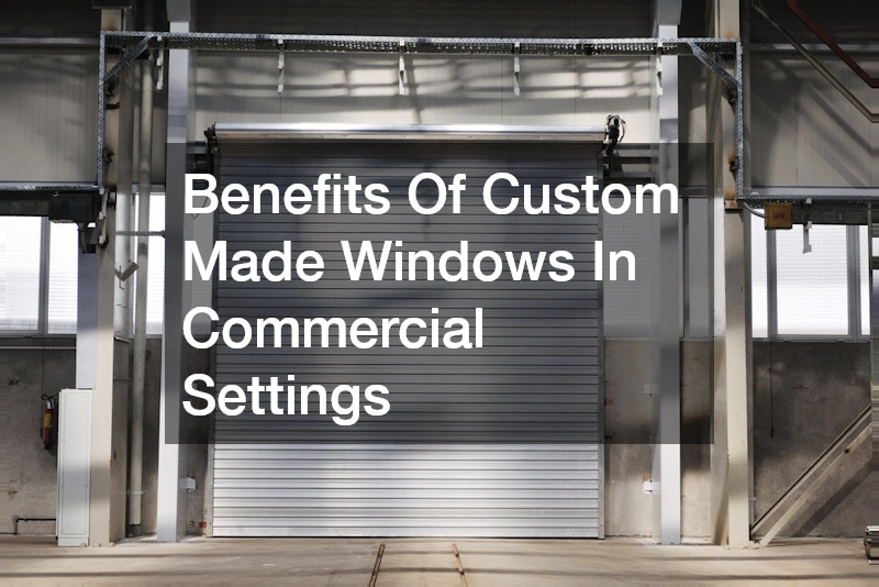 Benefits Of Custom Made Windows In Commercial Settings