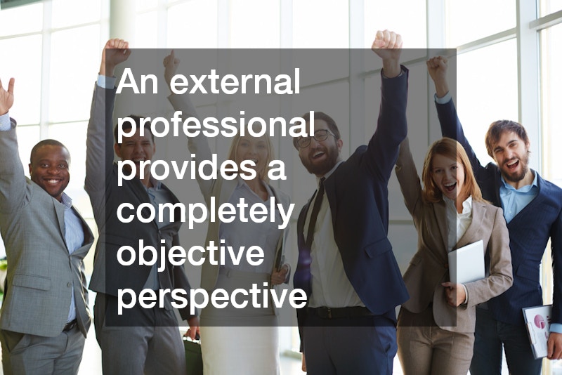 An external professional provides a completely objective perspective