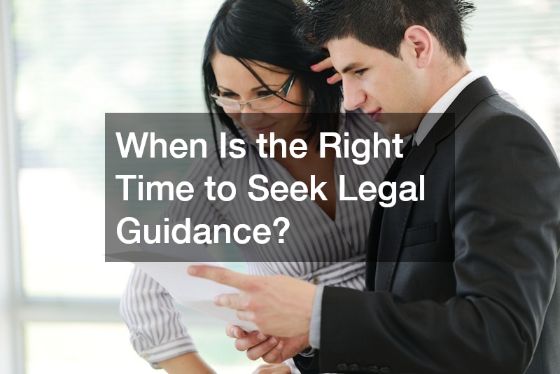 When Is the Right Time to Seek Legal Guidance?