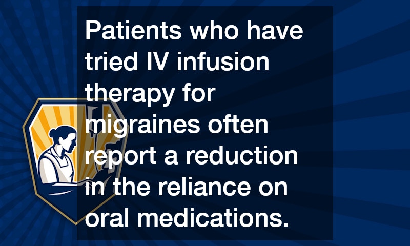 Patients who have tried IV infusion therapy for migraines often report a reduction in the reliance on oral medications.