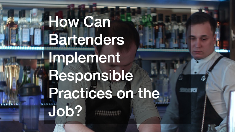 How Can Bartenders Implement Responsible Practices on the Job?