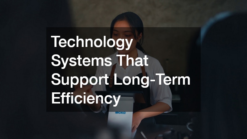 Technology Systems That Support Long-Term Efficiency