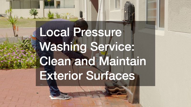 Local Pressure Washing Service: Clean and Maintain Exterior Surfaces