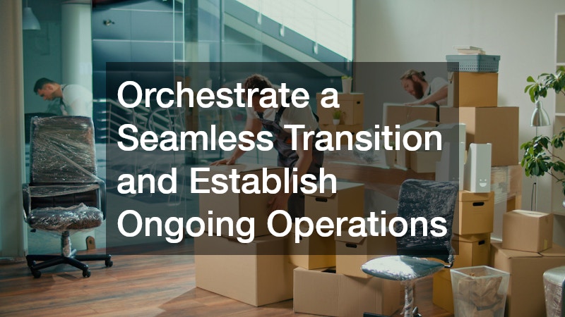 Orchestrate a Seamless Transition and Establish Ongoing Operations
