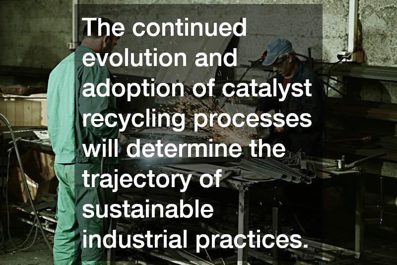 The continued evolution and adoption of catalyst recycling processes will determine the trajectory of sustainable industrial practices.