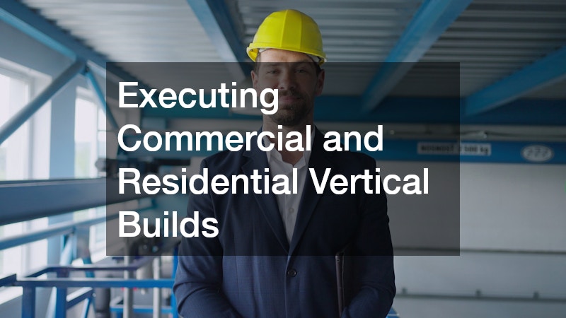 Executing Commercial and Residential Vertical Builds
