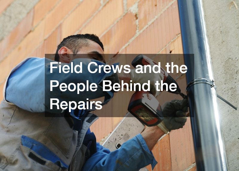Field Crews and the People Behind the Repairs
