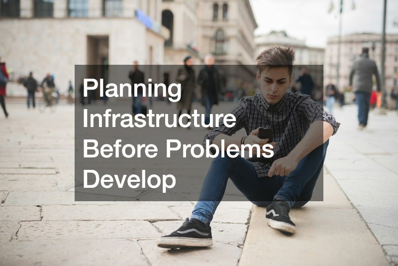 Planning Infrastructure Before Problems Develop