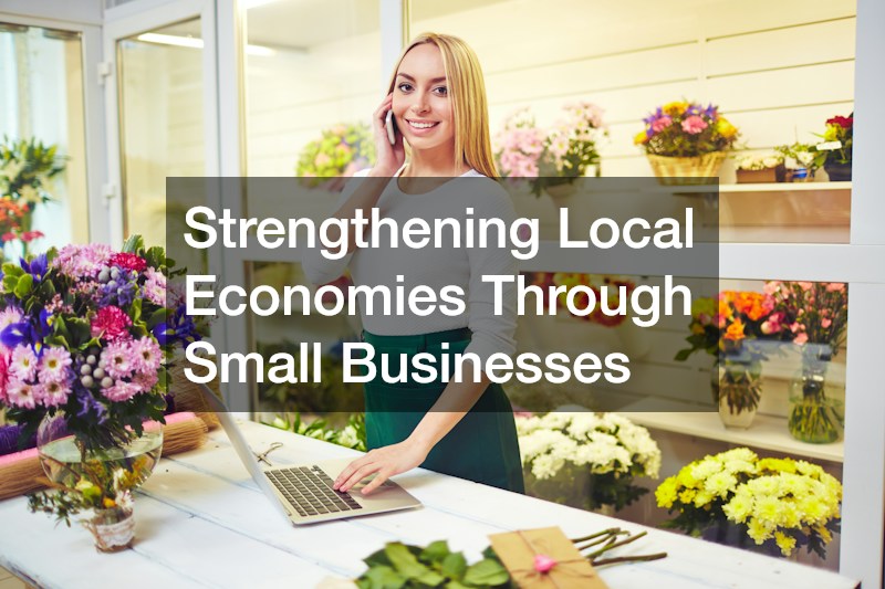 Strengthening Local Economies Through Small Businesses