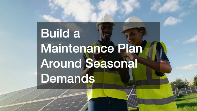 Build a Maintenance Plan Around Seasonal Demands