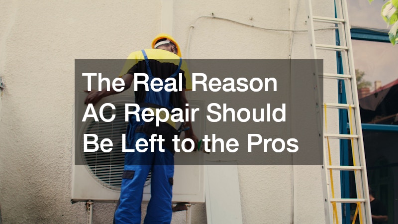 The Real Reason AC Repair Should Be Left to the Pros