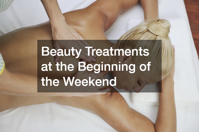 Beauty Treatments at the Beginning of the Weekend