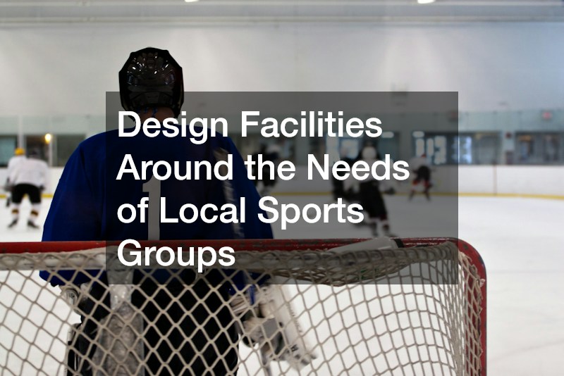 Design Facilities Around the Needs of Local Sports Groups