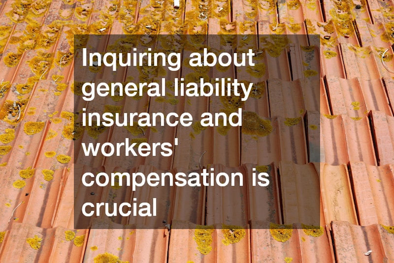 Inquiring about general liability insurance and workers’ compensation is crucial
