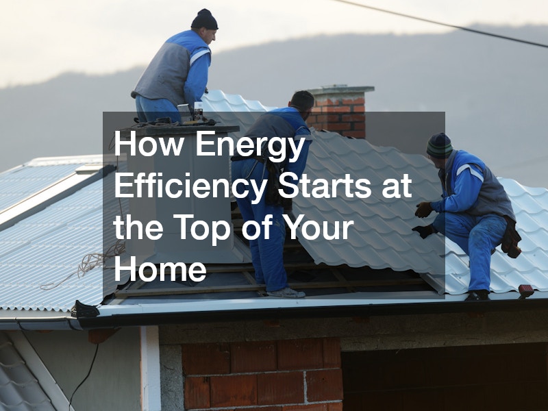 How Energy Efficiency Starts at the Top of Your Home