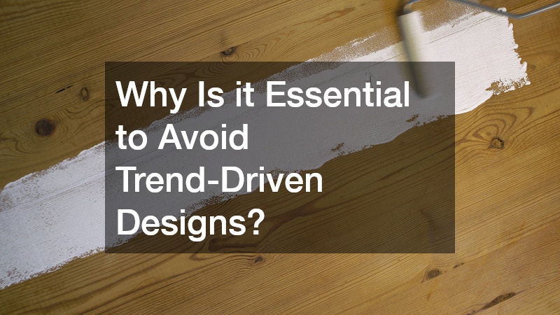 Why Is it Essential to Avoid Trend-Driven Designs?