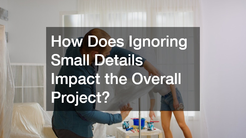 How Does Ignoring Small Details Impact the Overall Project?