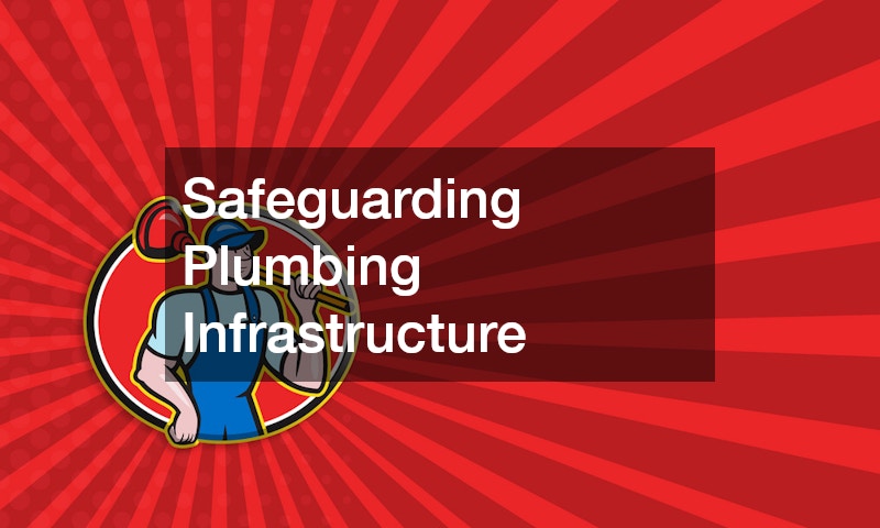 Safeguarding Plumbing Infrastructure