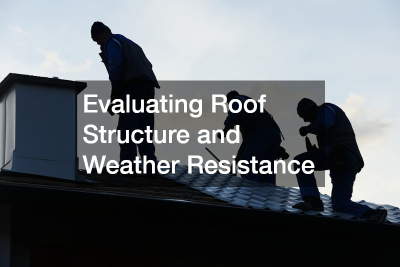 Evaluating Roof Structure and Weather Resistance