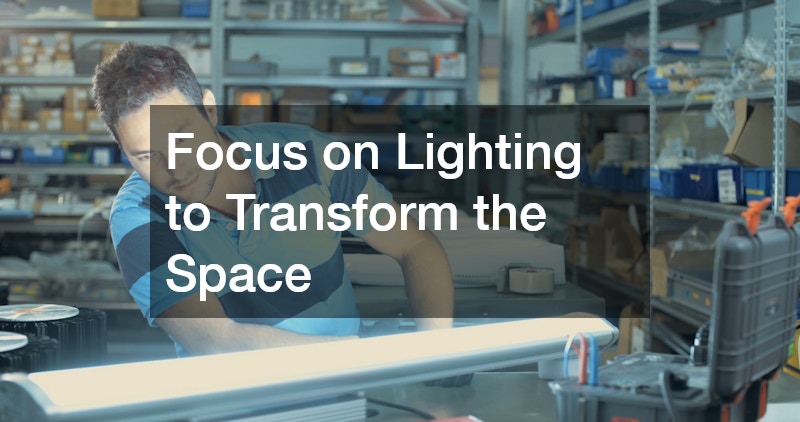 Focus on Lighting to Transform the Space