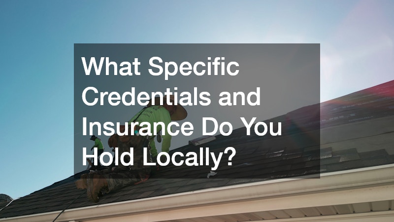 What Specific Credentials and Insurance Do You Hold Locally?