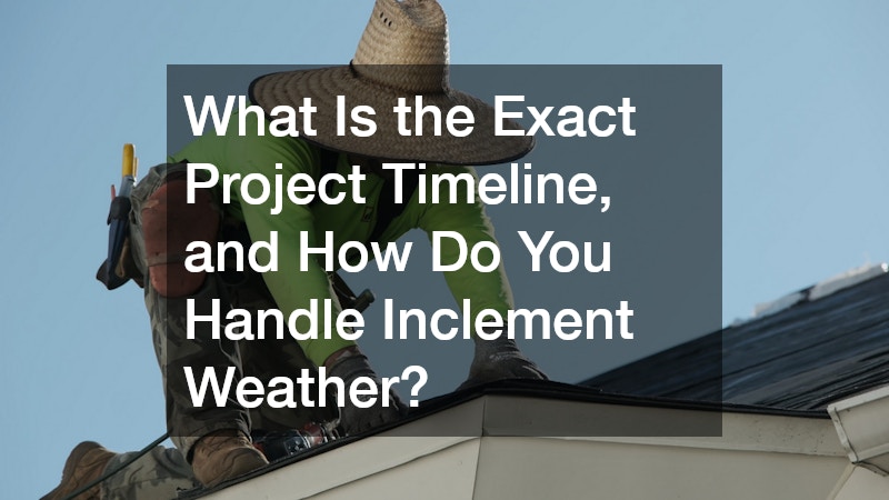 What Is the Exact Project Timeline, and How Do You Handle Inclement Weather?