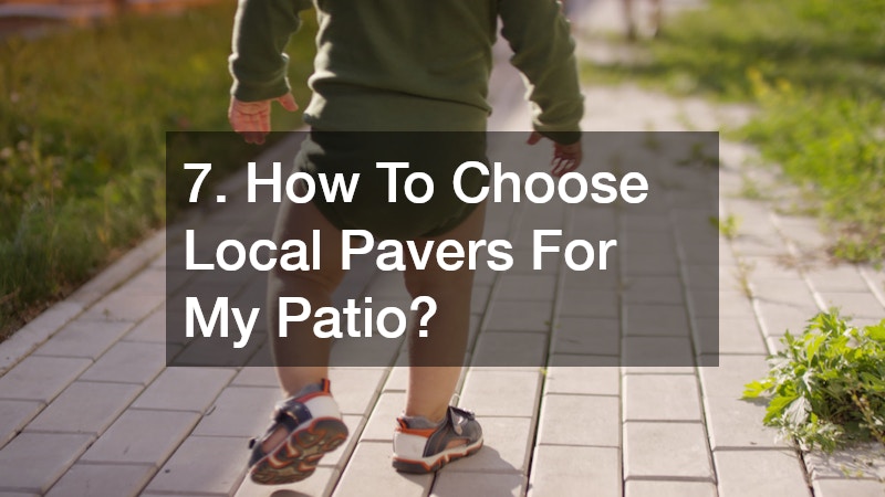 7. How To Choose Local Pavers For My Patio?