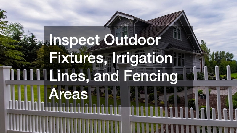 Inspect Outdoor Fixtures, Irrigation Lines, and Fencing Areas