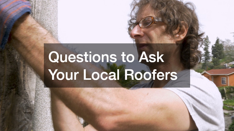 Questions to Ask Your Local Roofers