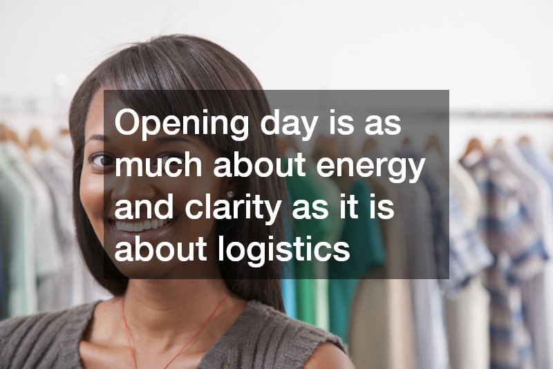 Opening day is as much about energy and clarity as it is about logistics