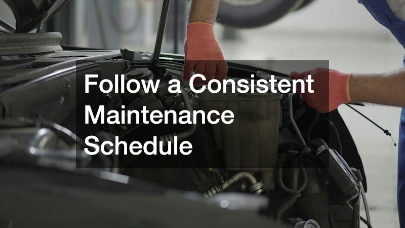 Follow a Consistent Maintenance Schedule