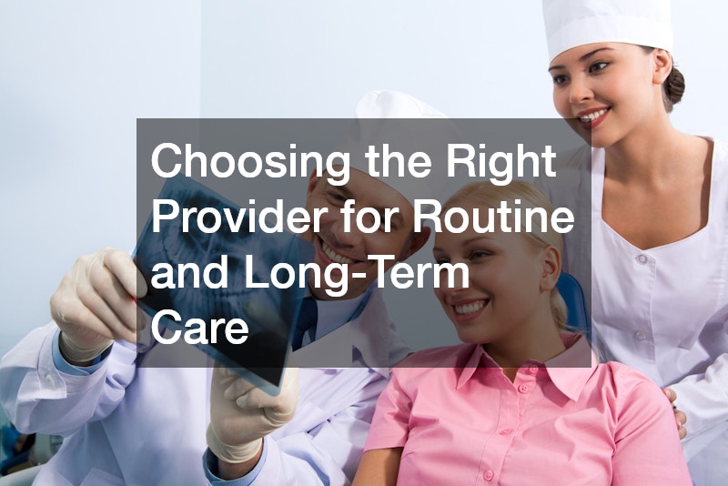 Choosing the Right Provider for Routine and Long-Term Care