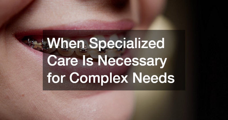 When Specialized Care Is Necessary for Complex Needs