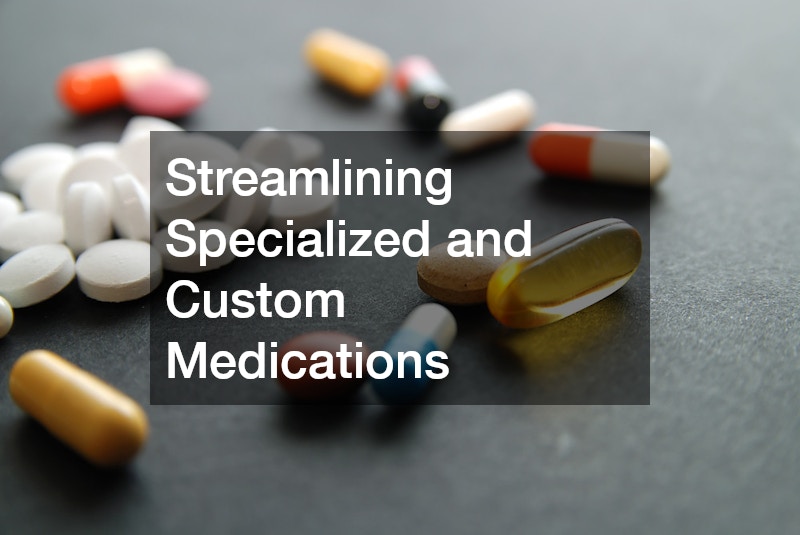 Streamlining Specialized and Custom Medications