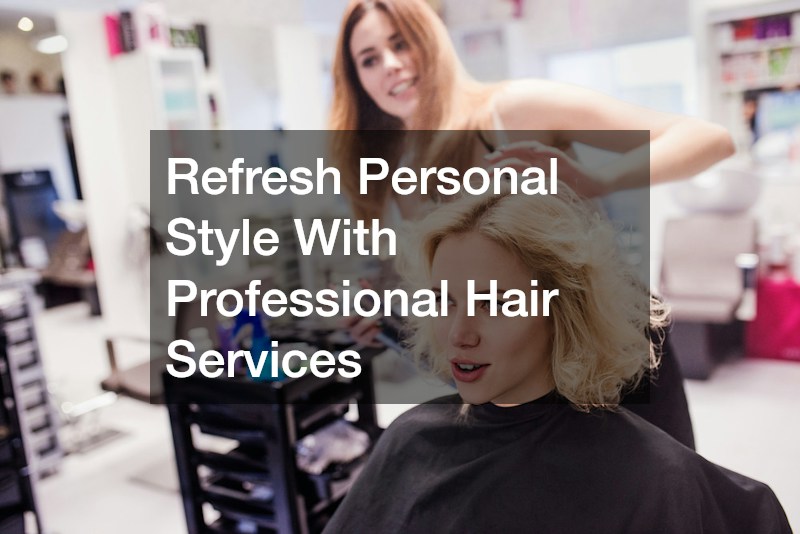Refresh Personal Style With Professional Hair Services