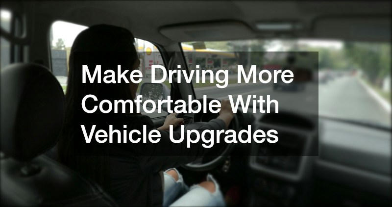 Make Driving More Comfortable With Vehicle Upgrades