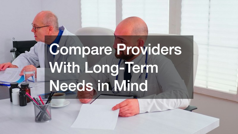 Compare Providers With Long-Term Needs in Mind