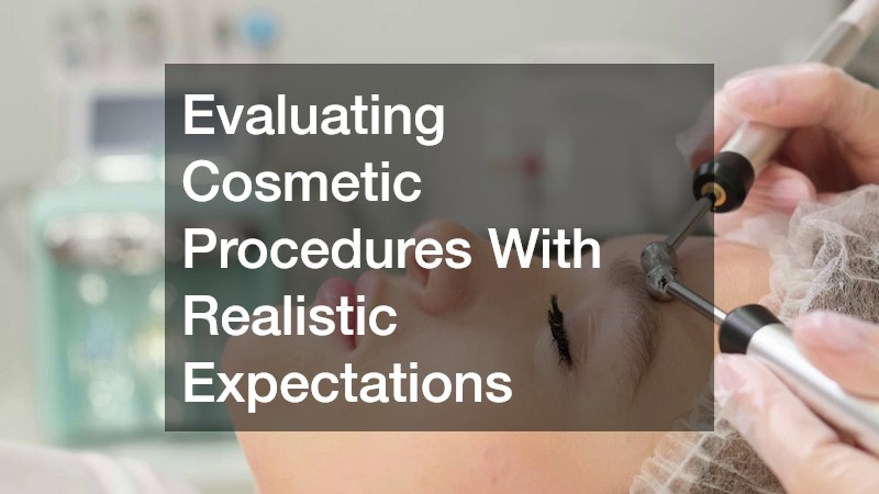 Evaluating Cosmetic Procedures With Realistic Expectations