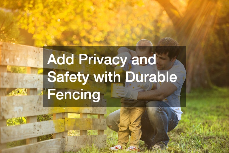 Add Privacy and Safety with Durable Fencing