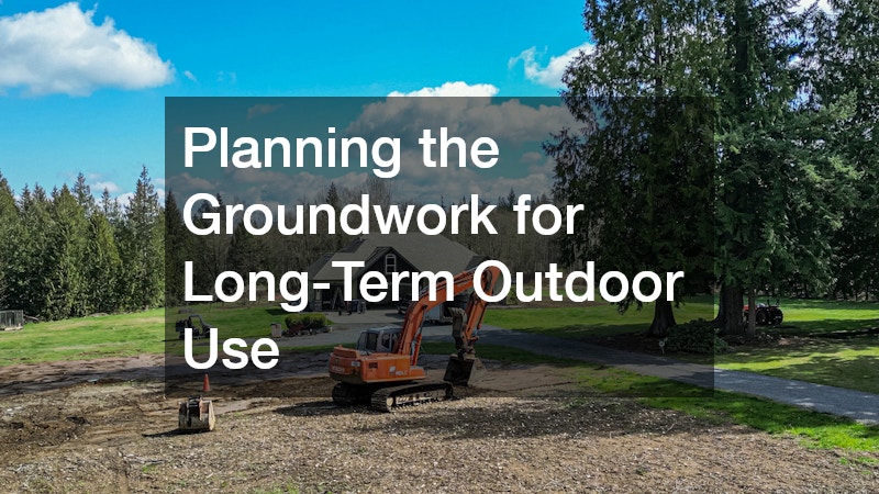 Planning the Groundwork for Long-Term Outdoor Use