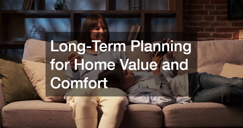 Long-Term Planning for Home Value and Comfort