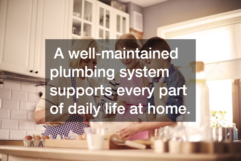  A well-maintained plumbing system supports every part of daily life at home.