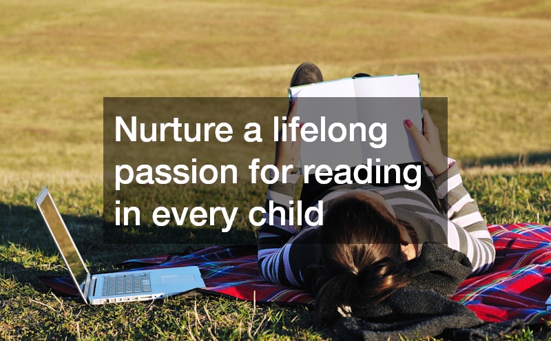 Nurture a lifelong passion for reading in every child
