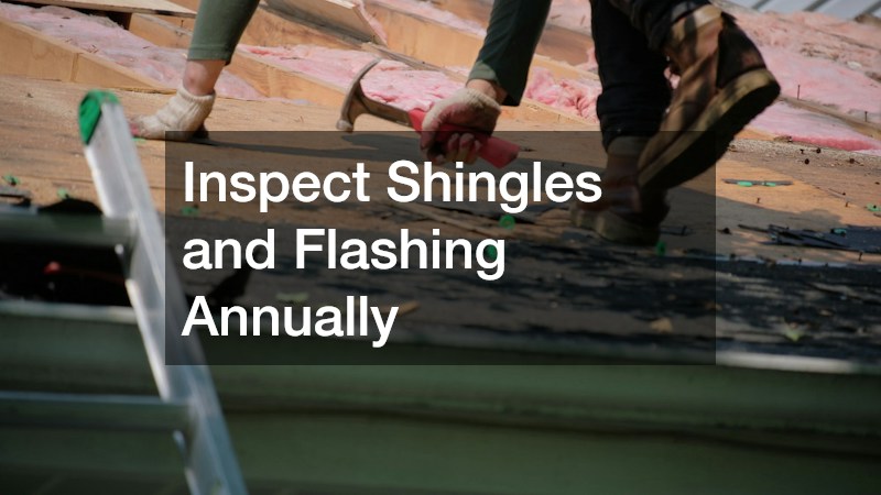Inspect Shingles and Flashing Annually