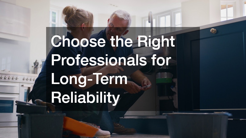 Choose the Right Professionals for Long-Term Reliability