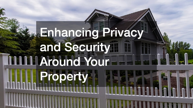 Enhancing Privacy and Security Around Your Property