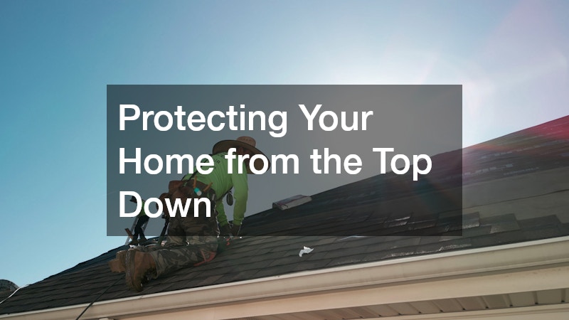 Protecting Your Home from the Top Down