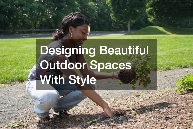 Designing Beautiful Outdoor Spaces With Style